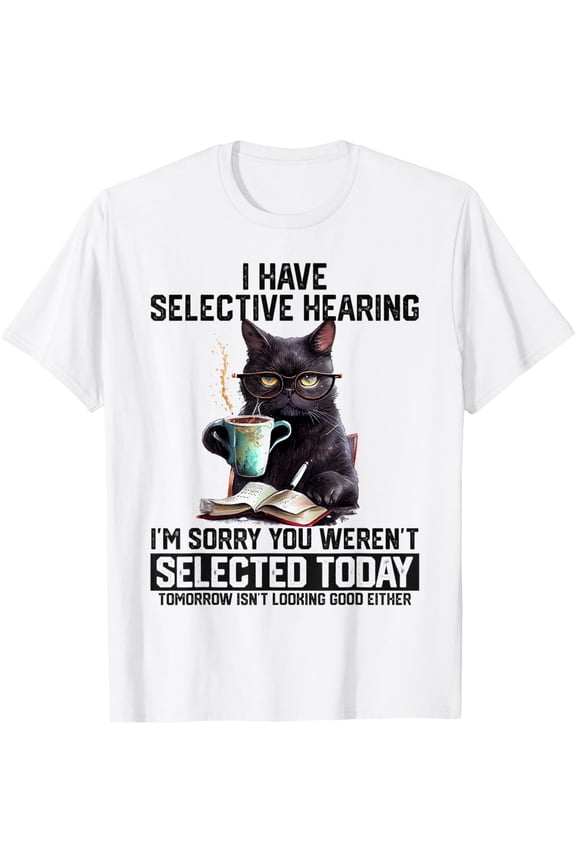 I Have Selective Hearing Funny Cat Graphic T-Shirt