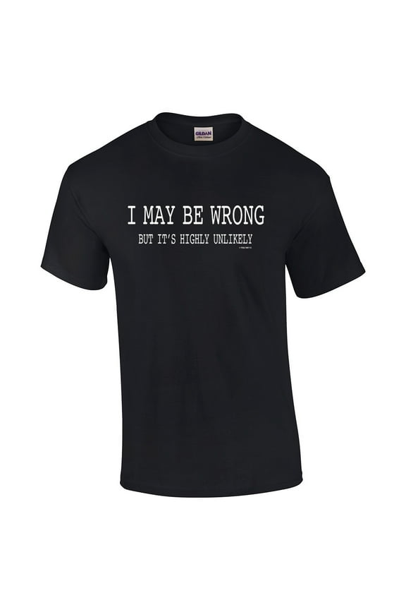 I May Be Wrong Funny Sarcastic Graphic T-Shirt