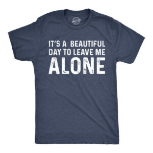 It's a Beautiful Day to Leave Me Alone Funny Graphic T-Shirt