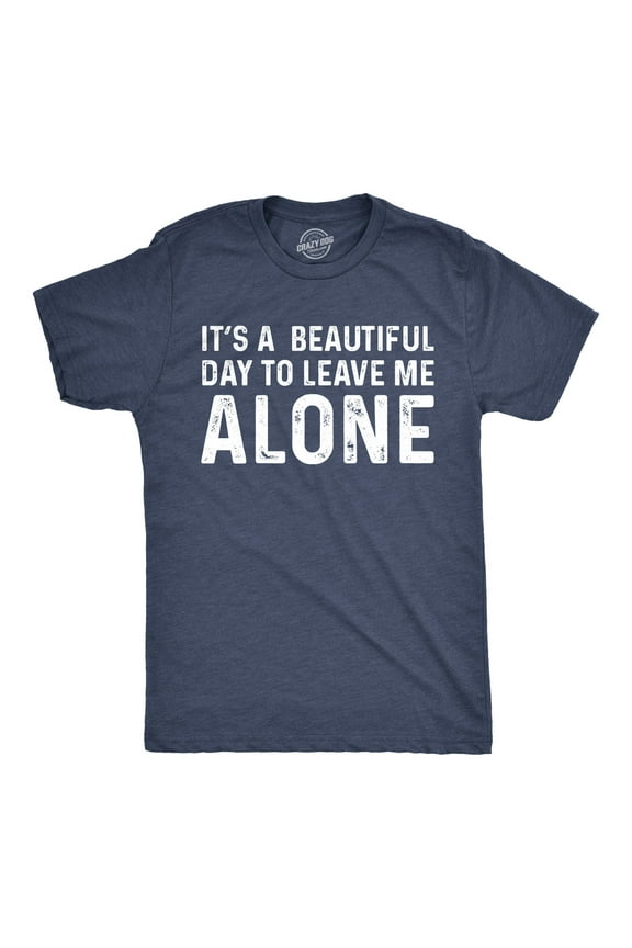 It's a Beautiful Day to Leave Me Alone Funny Graphic T-Shirt