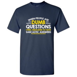 When People Ask Dumb Questions Funny Sarcastic Graphic T-Shirt