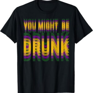 You Might Be Drunk Funny Drinking Humor Unisex T-Shirt